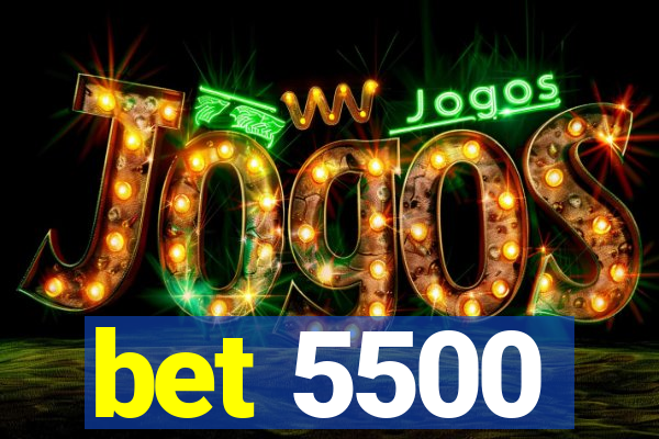 bet 5500